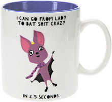 Load image into Gallery viewer, I Can Go From Lady To Bat S@@@ Crazy Mug
